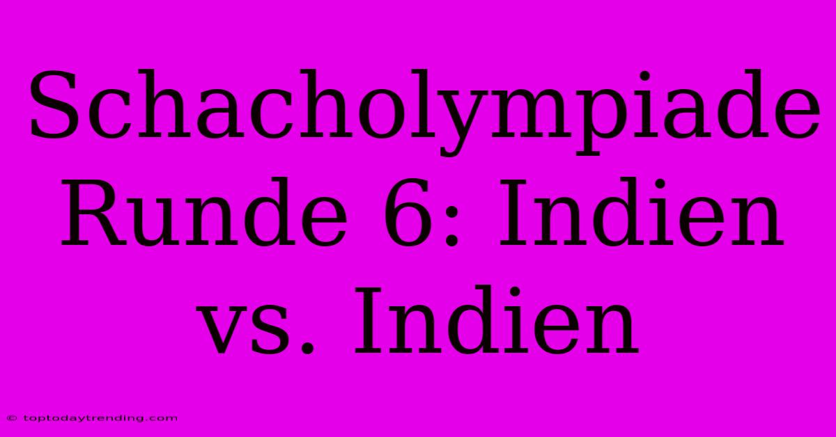 Schacholympiade Runde 6: Indien Vs. Indien