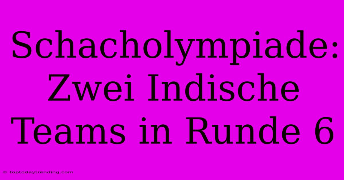 Schacholympiade: Zwei Indische Teams In Runde 6