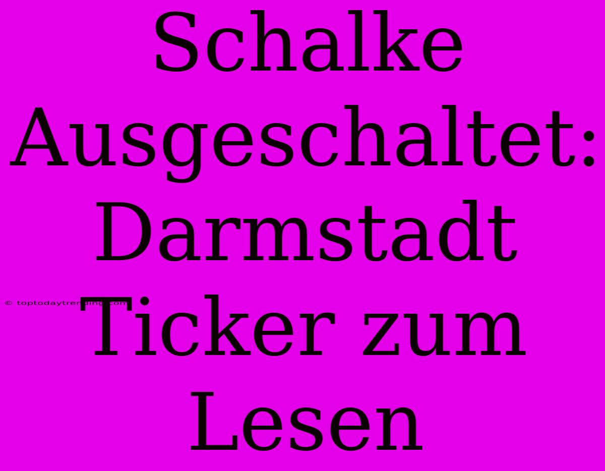 Schalke Ausgeschaltet: Darmstadt Ticker Zum Lesen