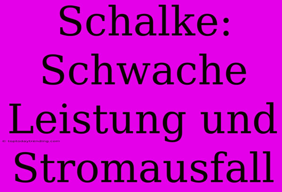 Schalke: Schwache Leistung Und Stromausfall