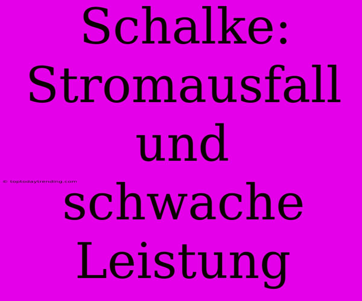 Schalke: Stromausfall Und Schwache Leistung