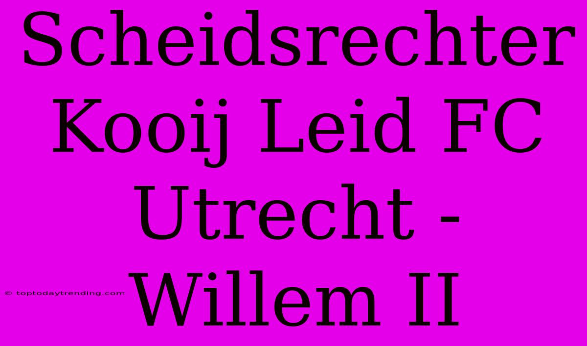 Scheidsrechter Kooij Leid FC Utrecht - Willem II