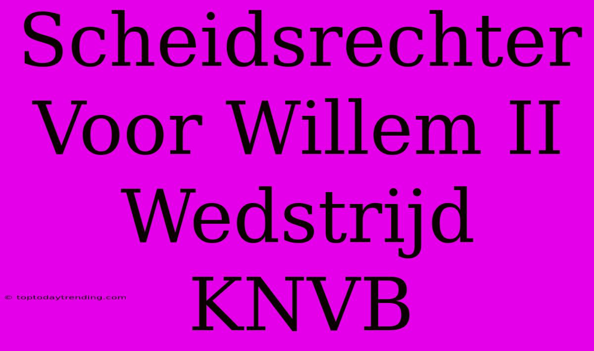 Scheidsrechter Voor Willem II Wedstrijd KNVB