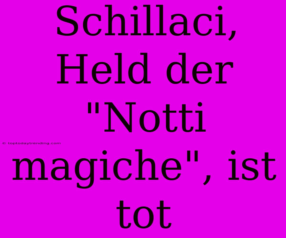 Schillaci, Held Der 