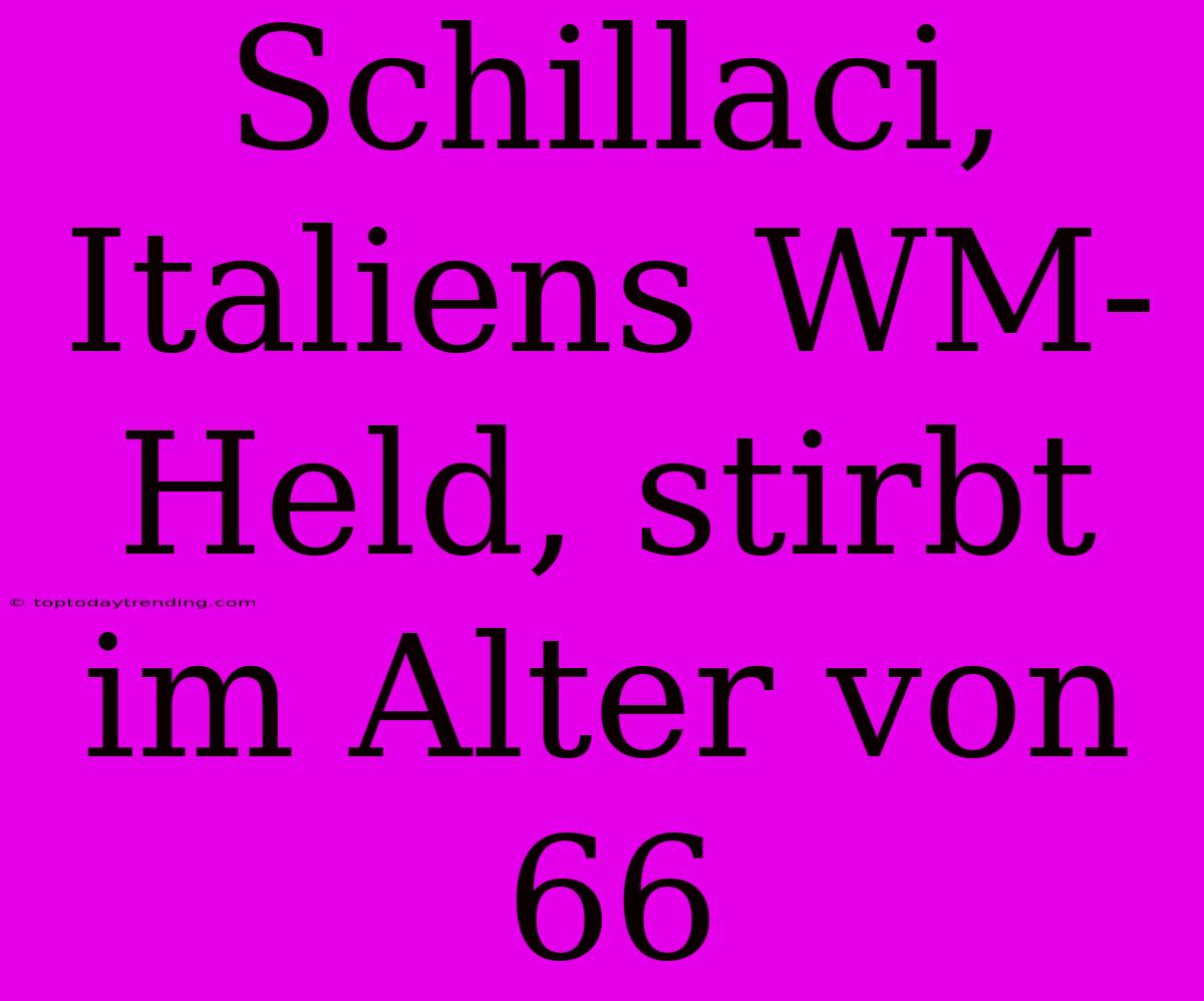 Schillaci, Italiens WM-Held, Stirbt Im Alter Von 66