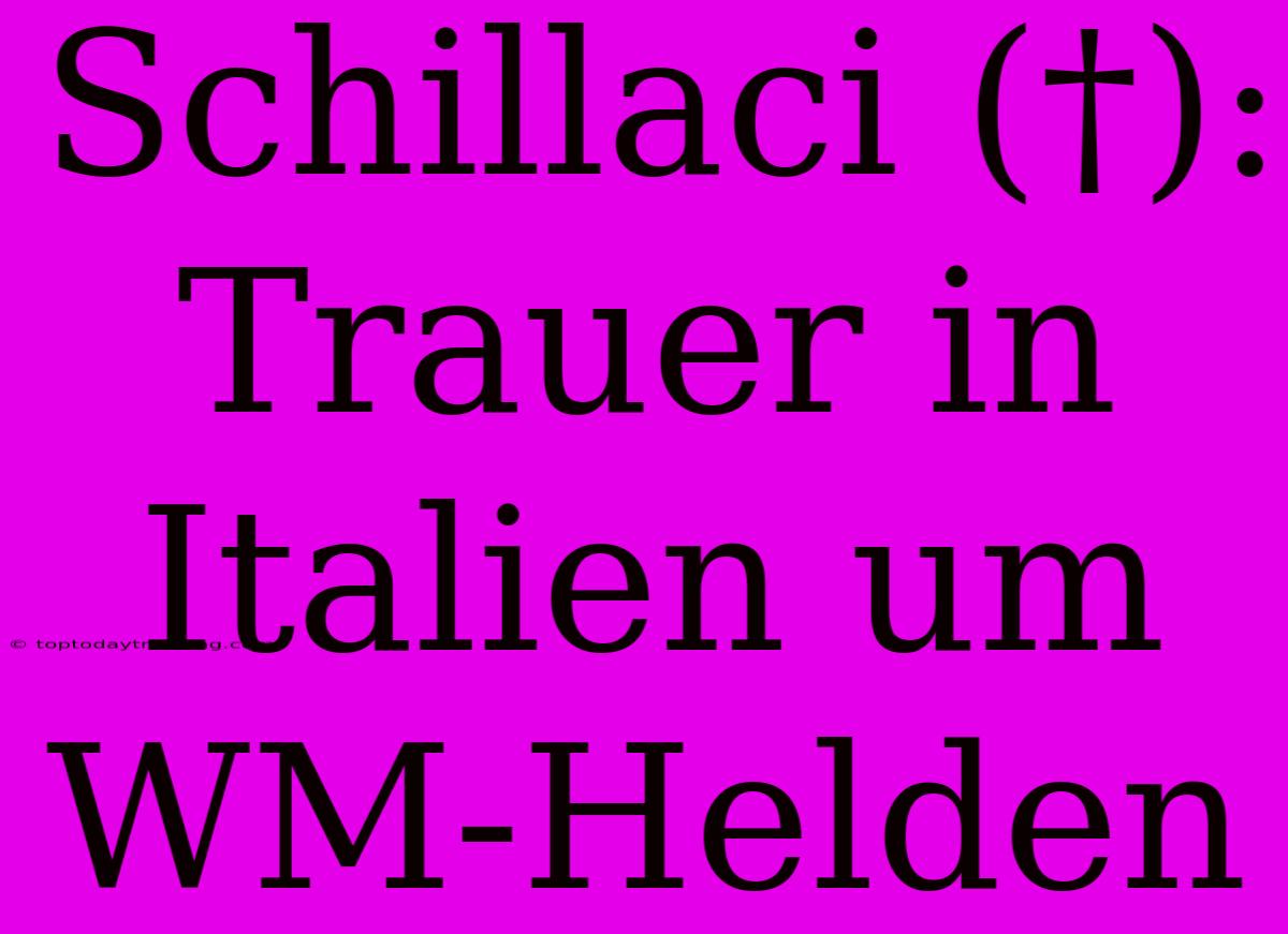 Schillaci (†): Trauer In Italien Um WM-Helden