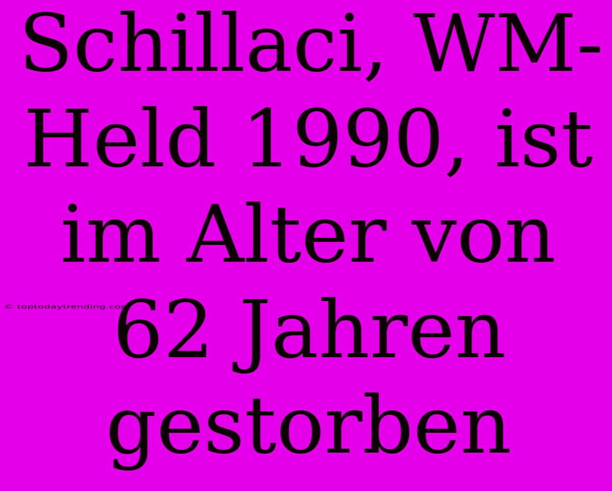 Schillaci, WM-Held 1990, Ist Im Alter Von 62 Jahren Gestorben