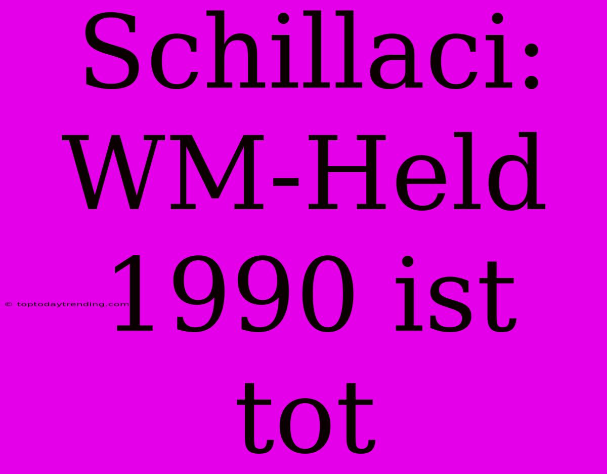 Schillaci: WM-Held 1990 Ist Tot