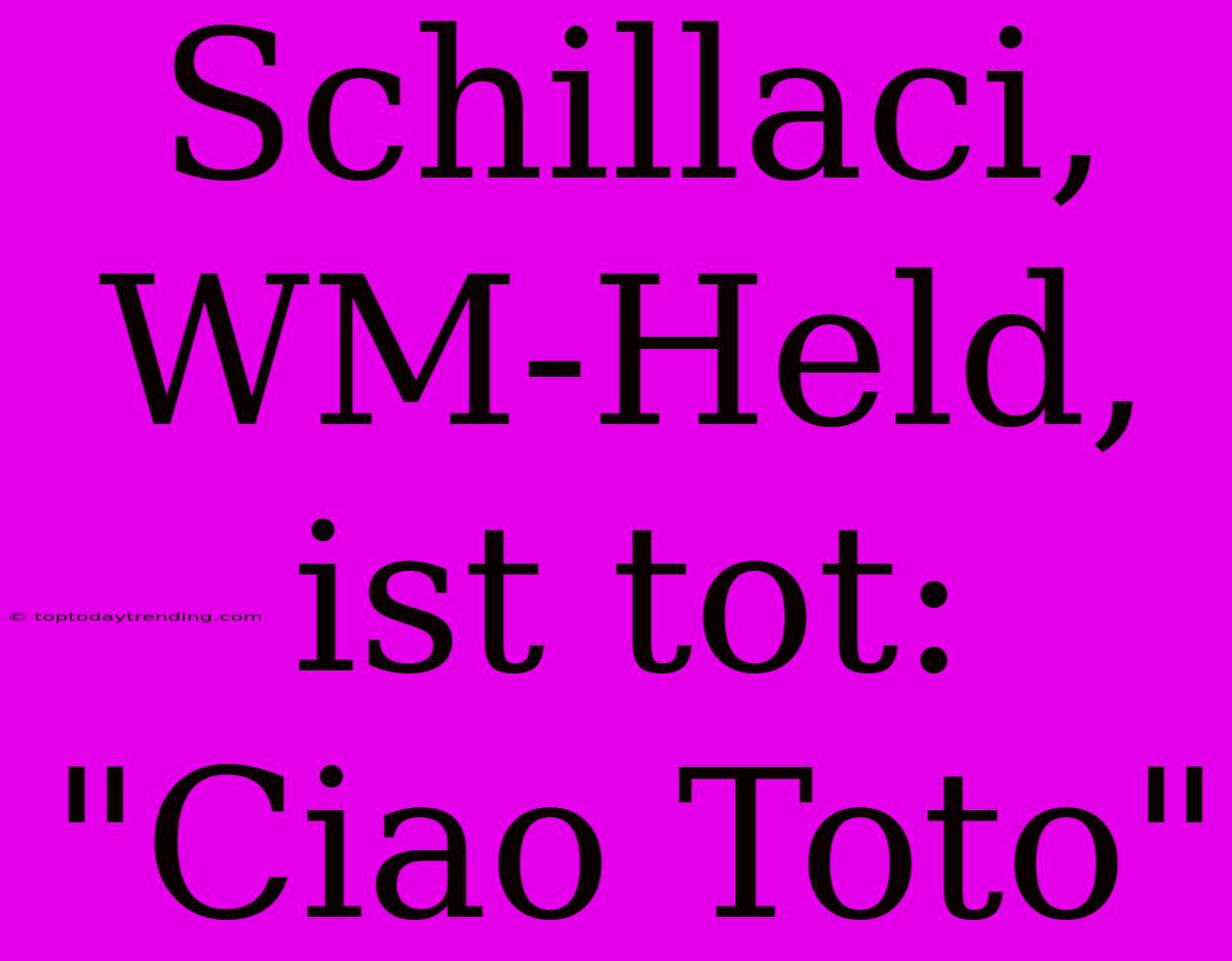 Schillaci, WM-Held, Ist Tot: 