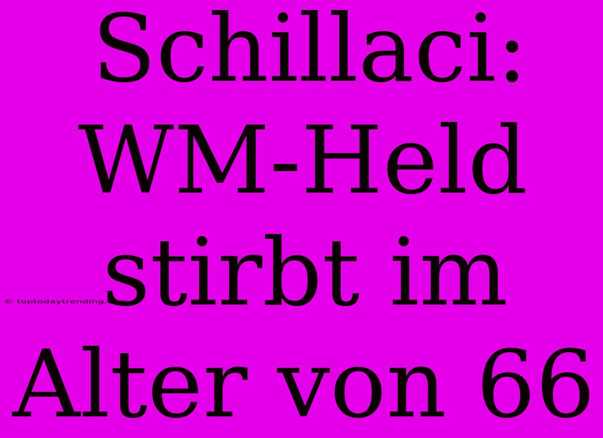 Schillaci: WM-Held Stirbt Im Alter Von 66