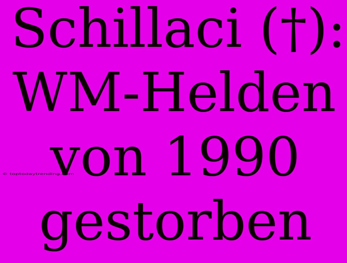 Schillaci (†): WM-Helden Von 1990 Gestorben