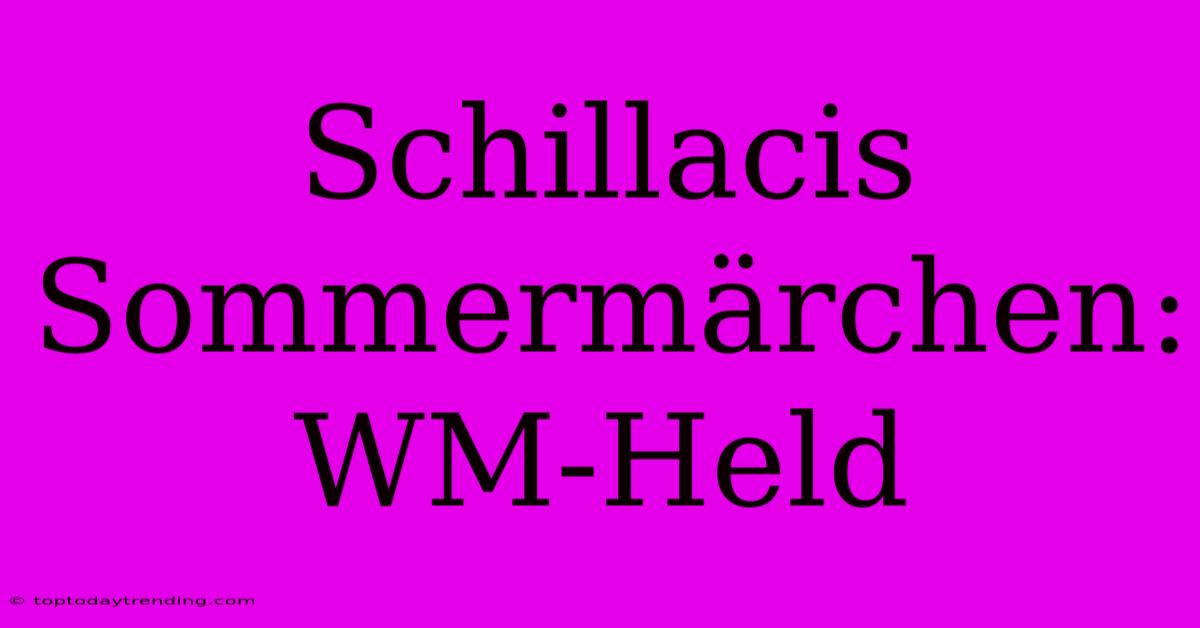 Schillacis Sommermärchen: WM-Held