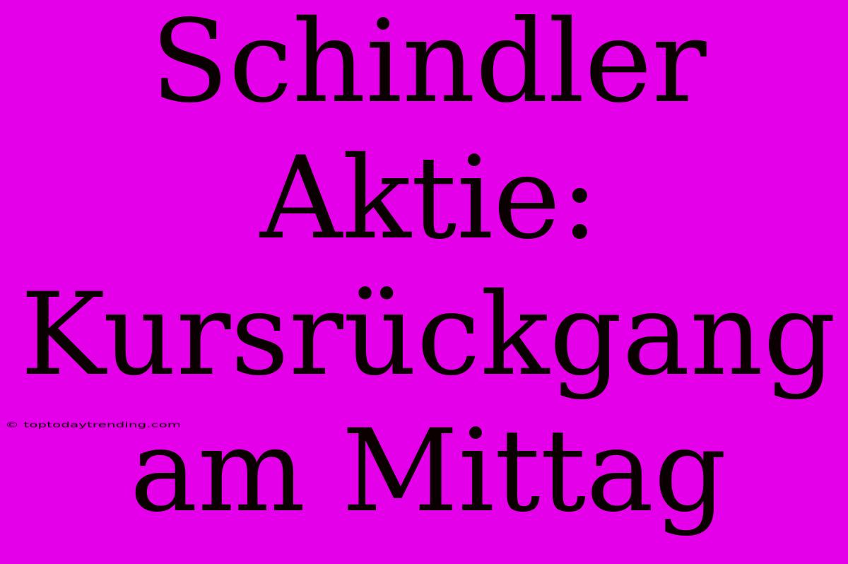 Schindler Aktie: Kursrückgang Am Mittag