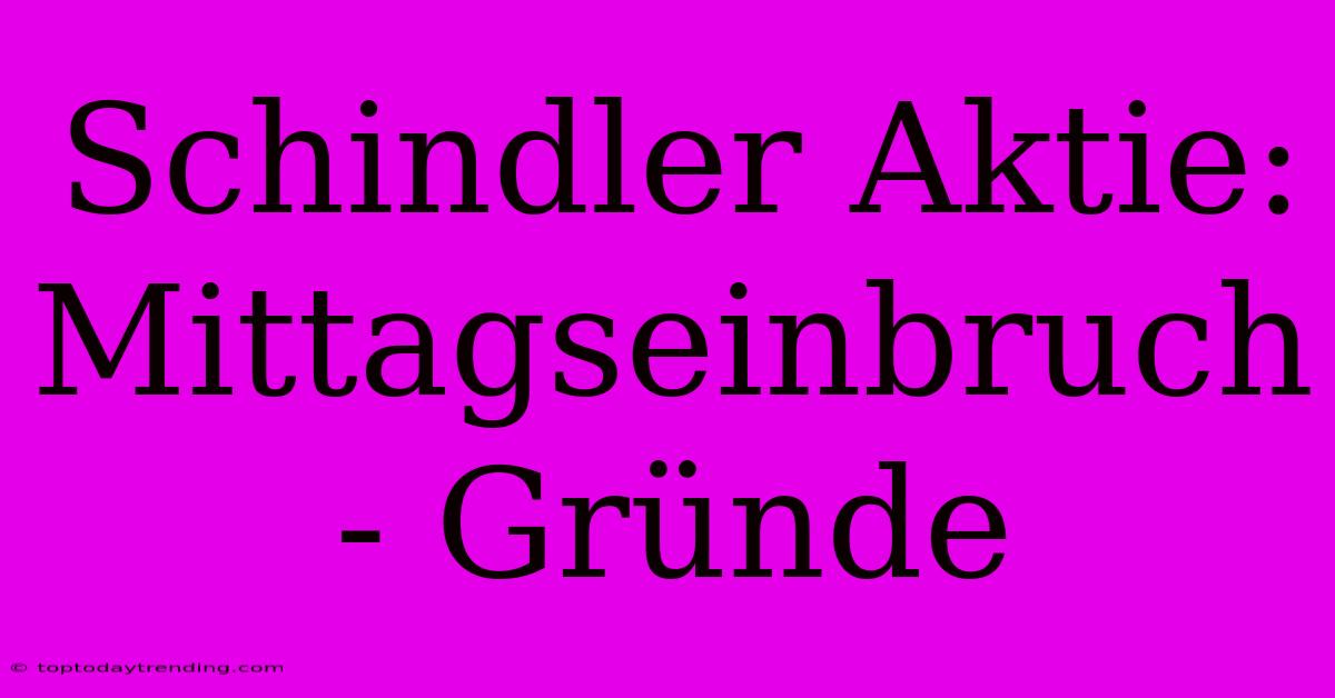 Schindler Aktie: Mittagseinbruch - Gründe