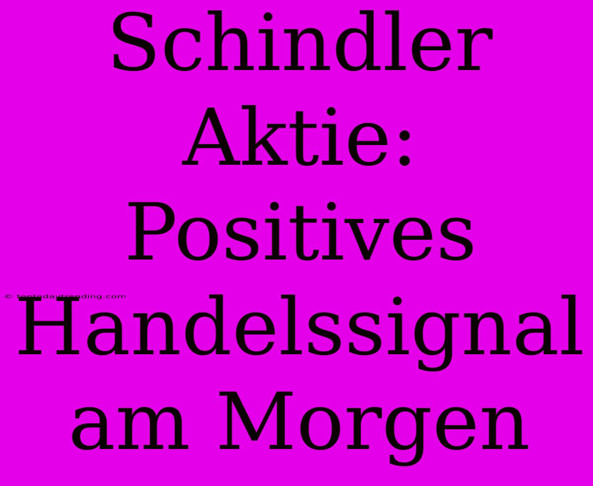 Schindler Aktie: Positives Handelssignal Am Morgen