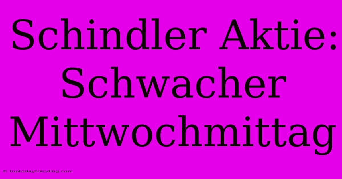 Schindler Aktie: Schwacher Mittwochmittag