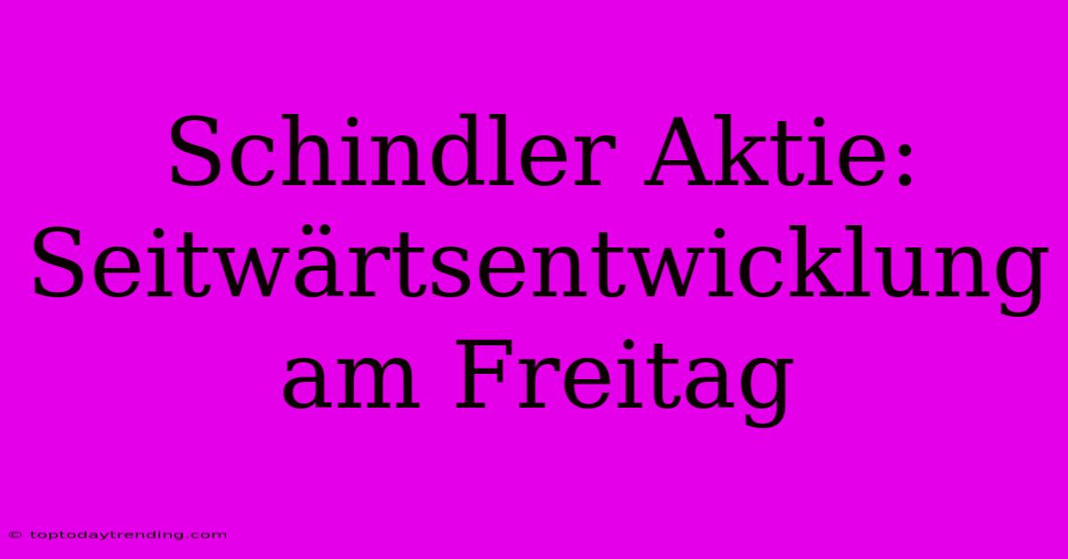 Schindler Aktie: Seitwärtsentwicklung Am Freitag