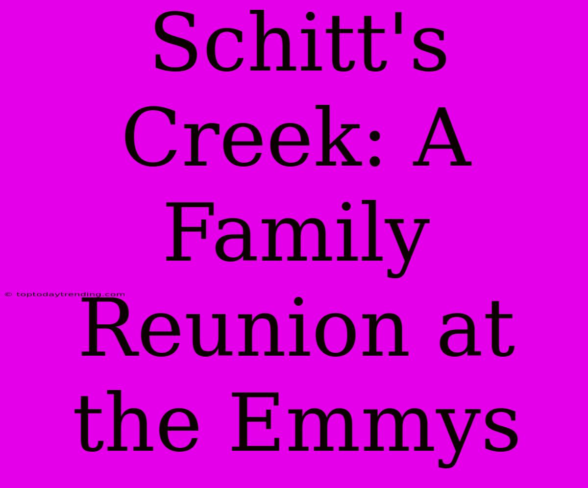 Schitt's Creek: A Family Reunion At The Emmys