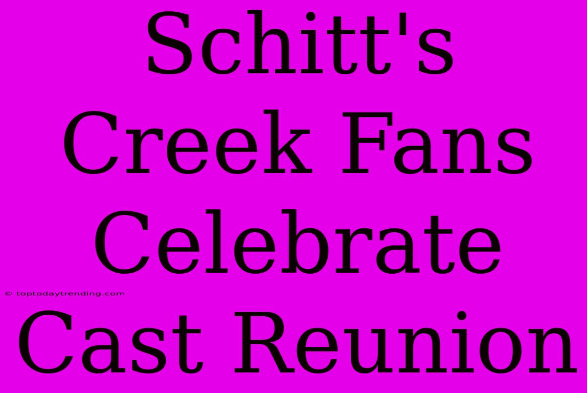 Schitt's Creek Fans Celebrate Cast Reunion