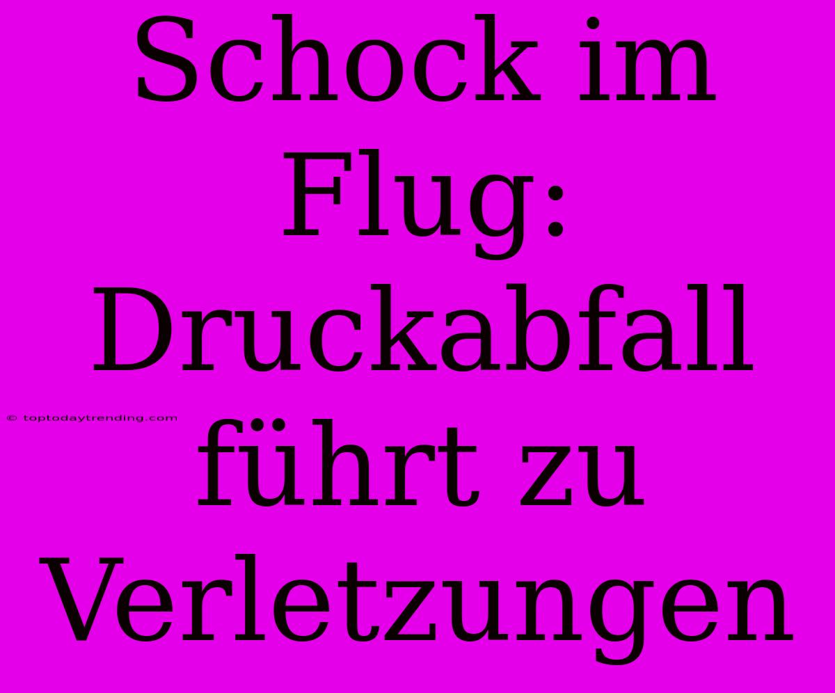 Schock Im Flug: Druckabfall Führt Zu Verletzungen