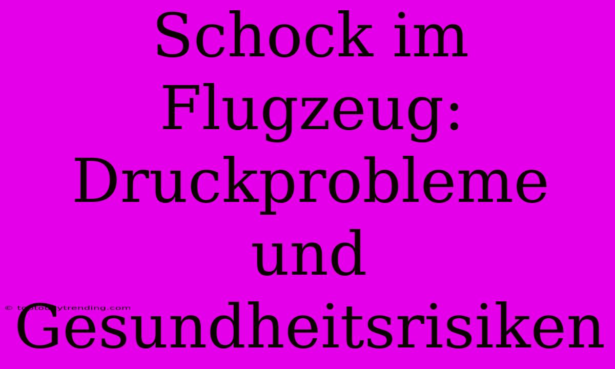 Schock Im Flugzeug: Druckprobleme Und Gesundheitsrisiken