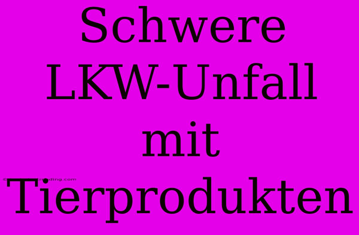 Schwere LKW-Unfall Mit Tierprodukten