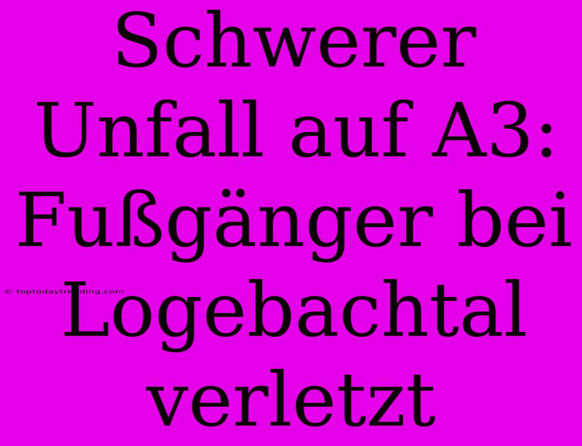 Schwerer Unfall Auf A3: Fußgänger Bei Logebachtal Verletzt