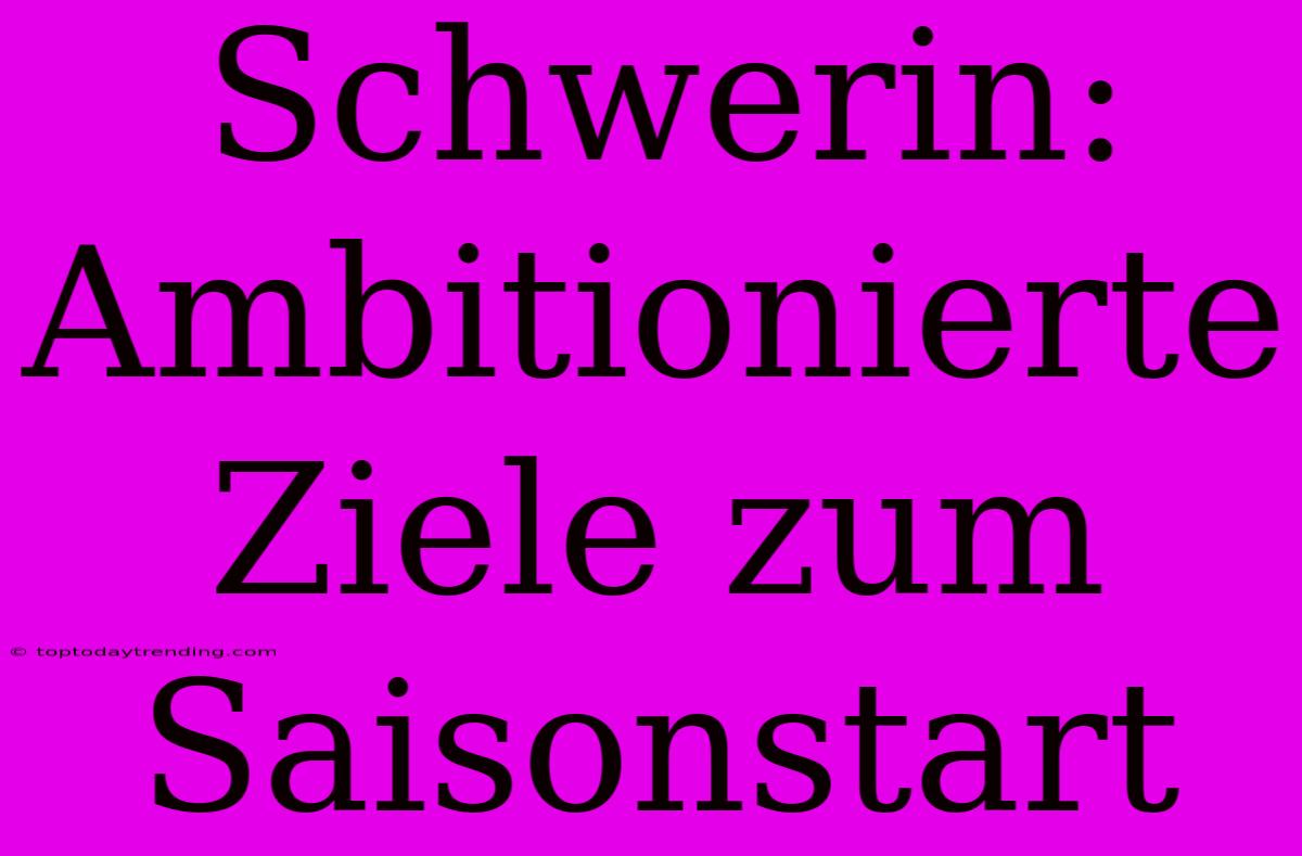 Schwerin: Ambitionierte Ziele Zum Saisonstart