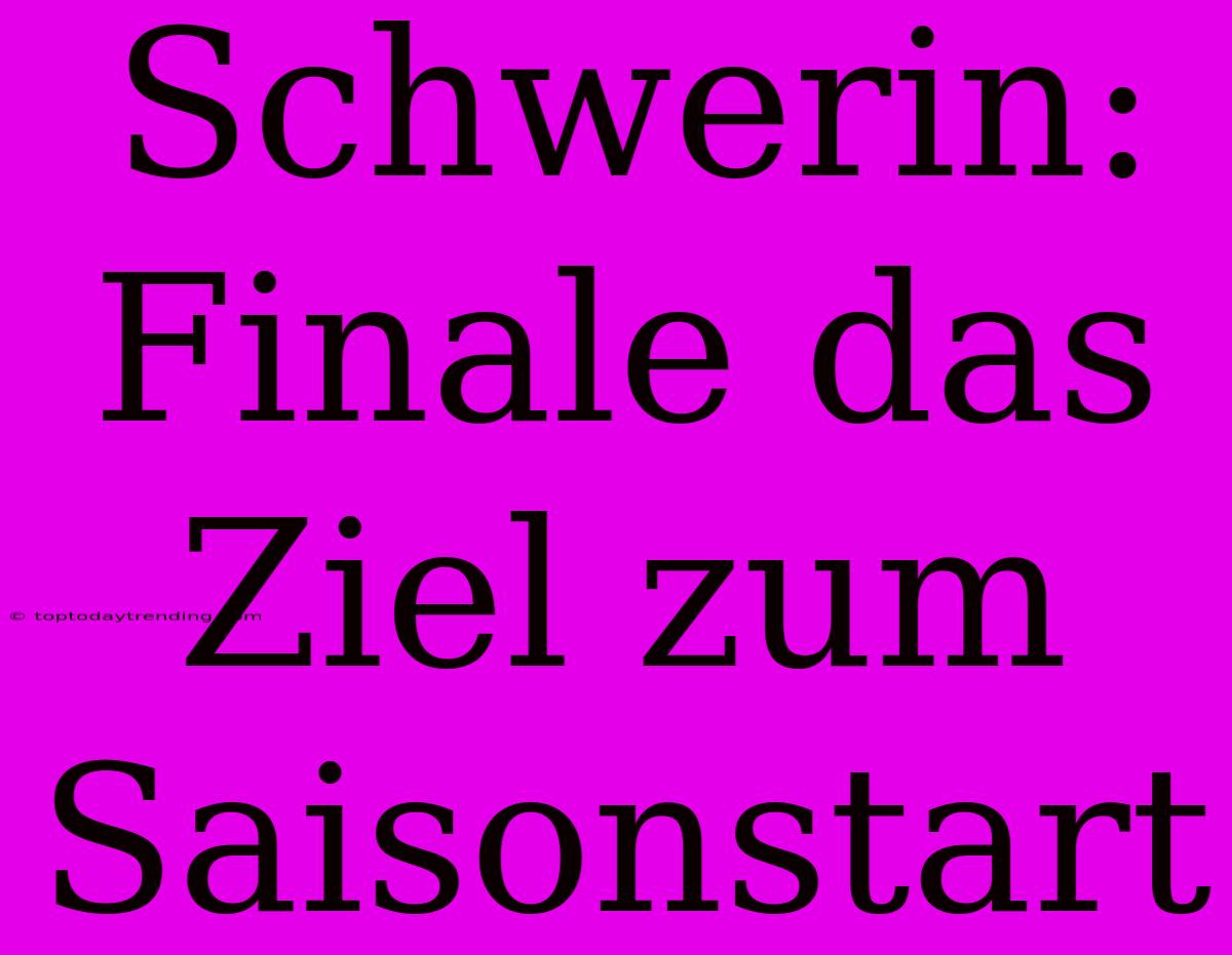 Schwerin:  Finale Das Ziel Zum Saisonstart