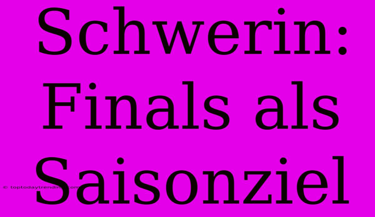 Schwerin:  Finals Als Saisonziel