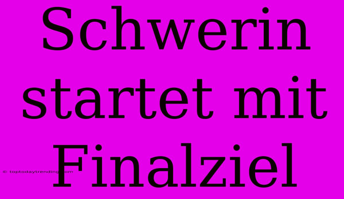 Schwerin Startet Mit Finalziel