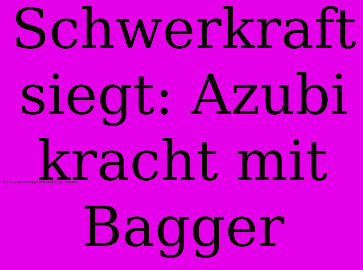 Schwerkraft Siegt: Azubi Kracht Mit Bagger