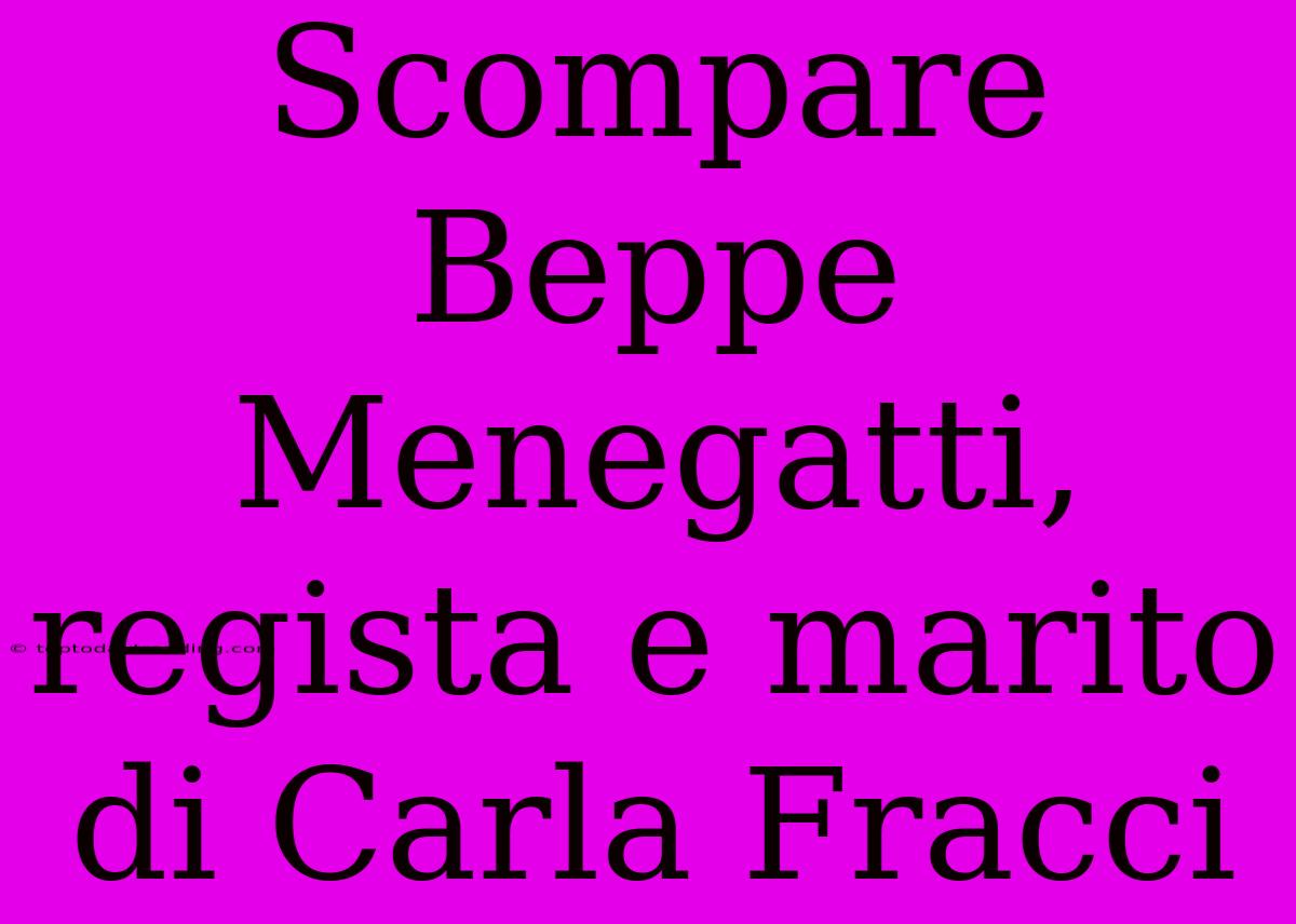 Scompare Beppe Menegatti, Regista E Marito Di Carla Fracci