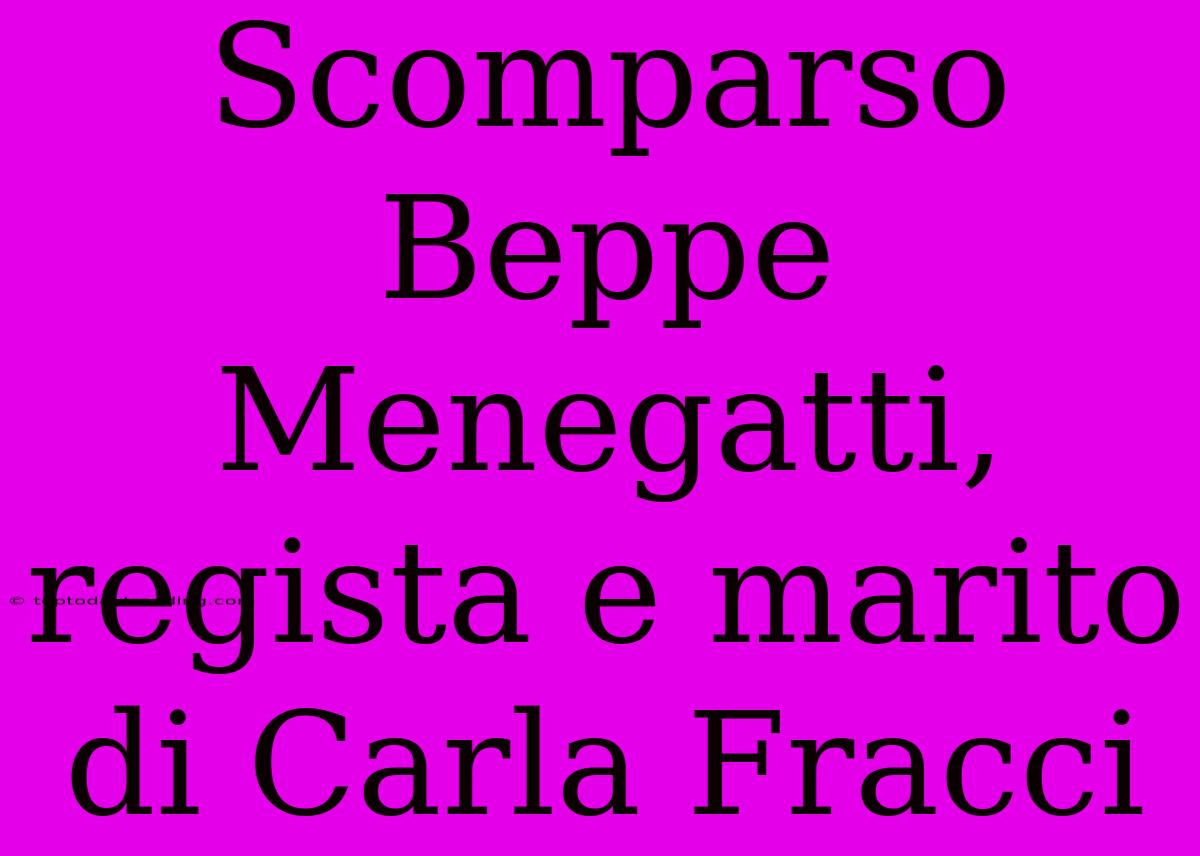 Scomparso Beppe Menegatti, Regista E Marito Di Carla Fracci