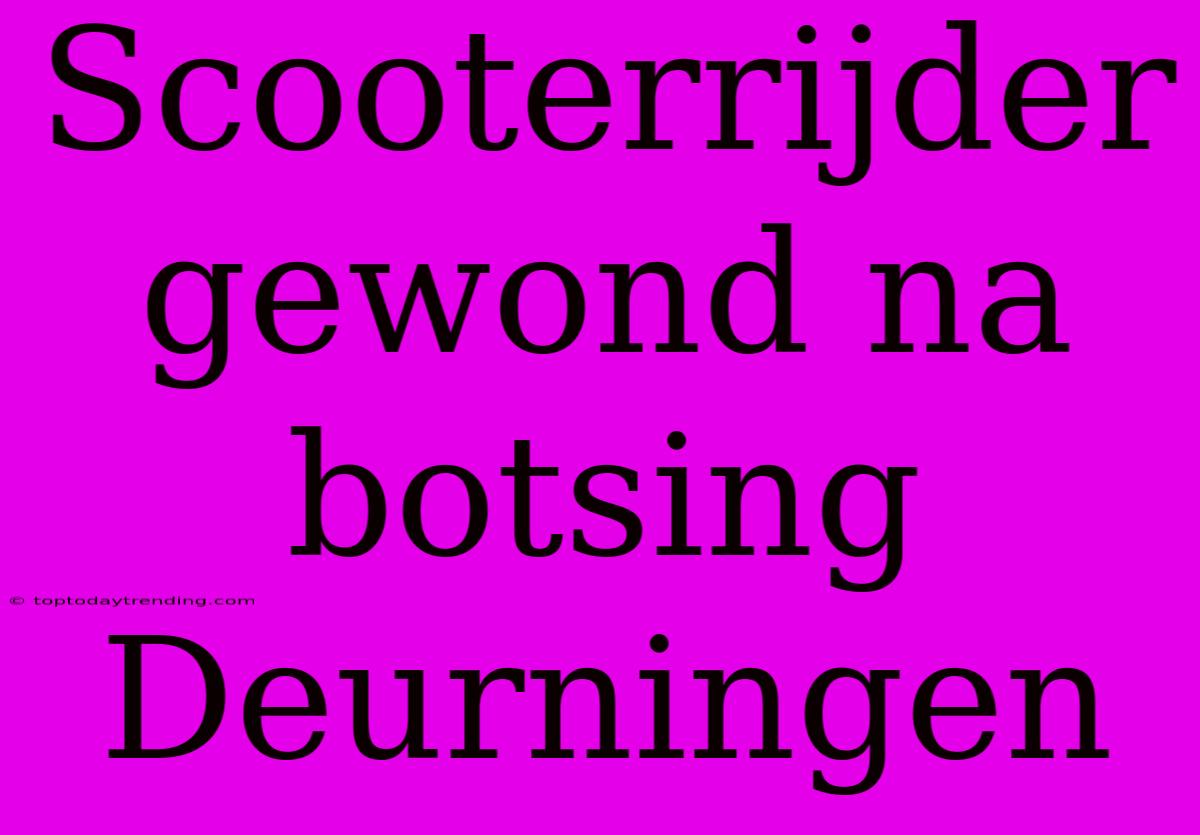 Scooterrijder Gewond Na Botsing Deurningen