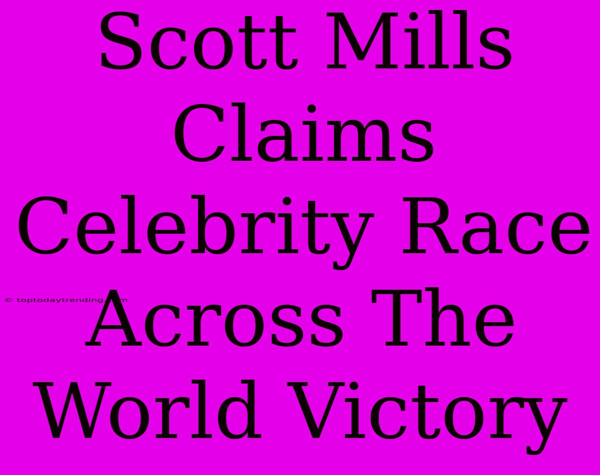 Scott Mills Claims Celebrity Race Across The World Victory