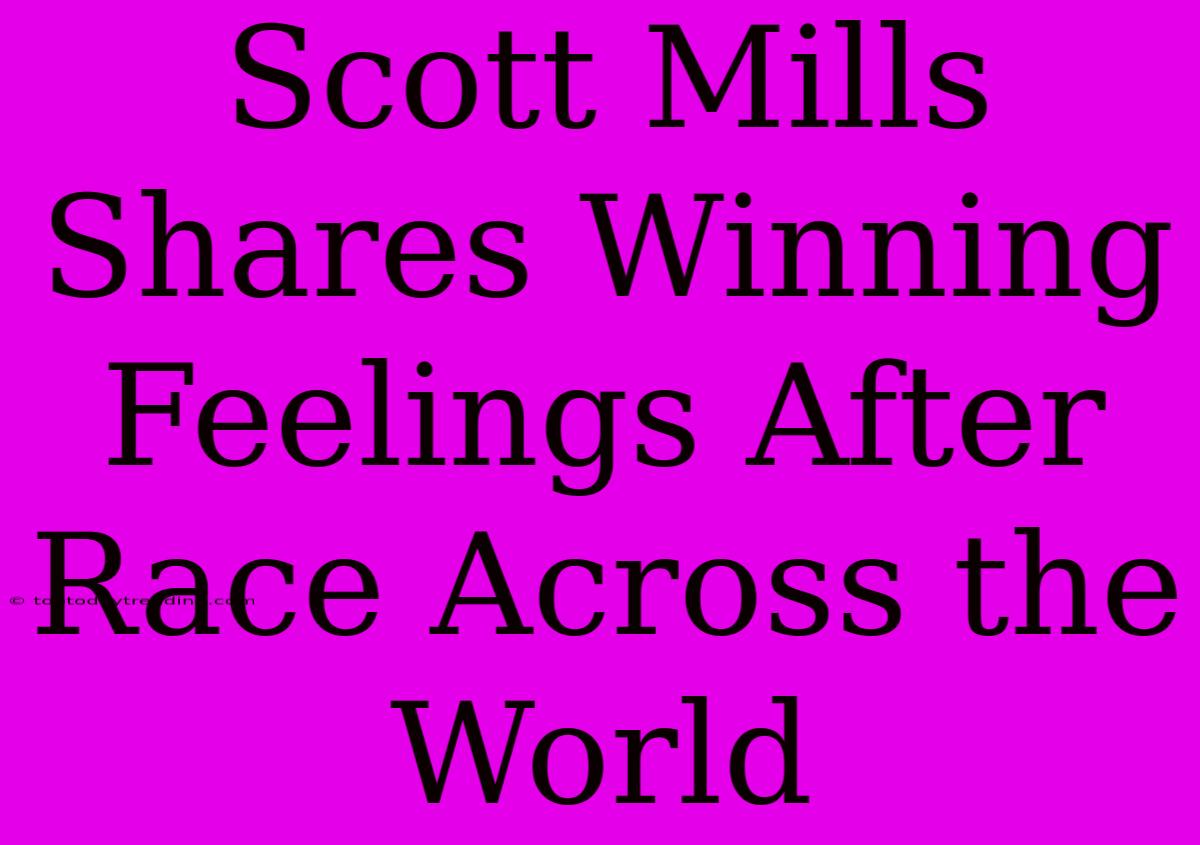 Scott Mills Shares Winning Feelings After Race Across The World