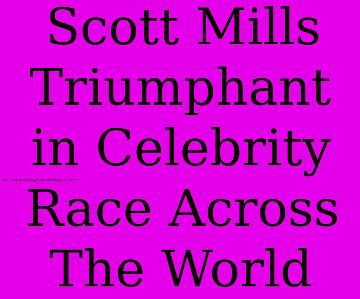 Scott Mills Triumphant In Celebrity Race Across The World