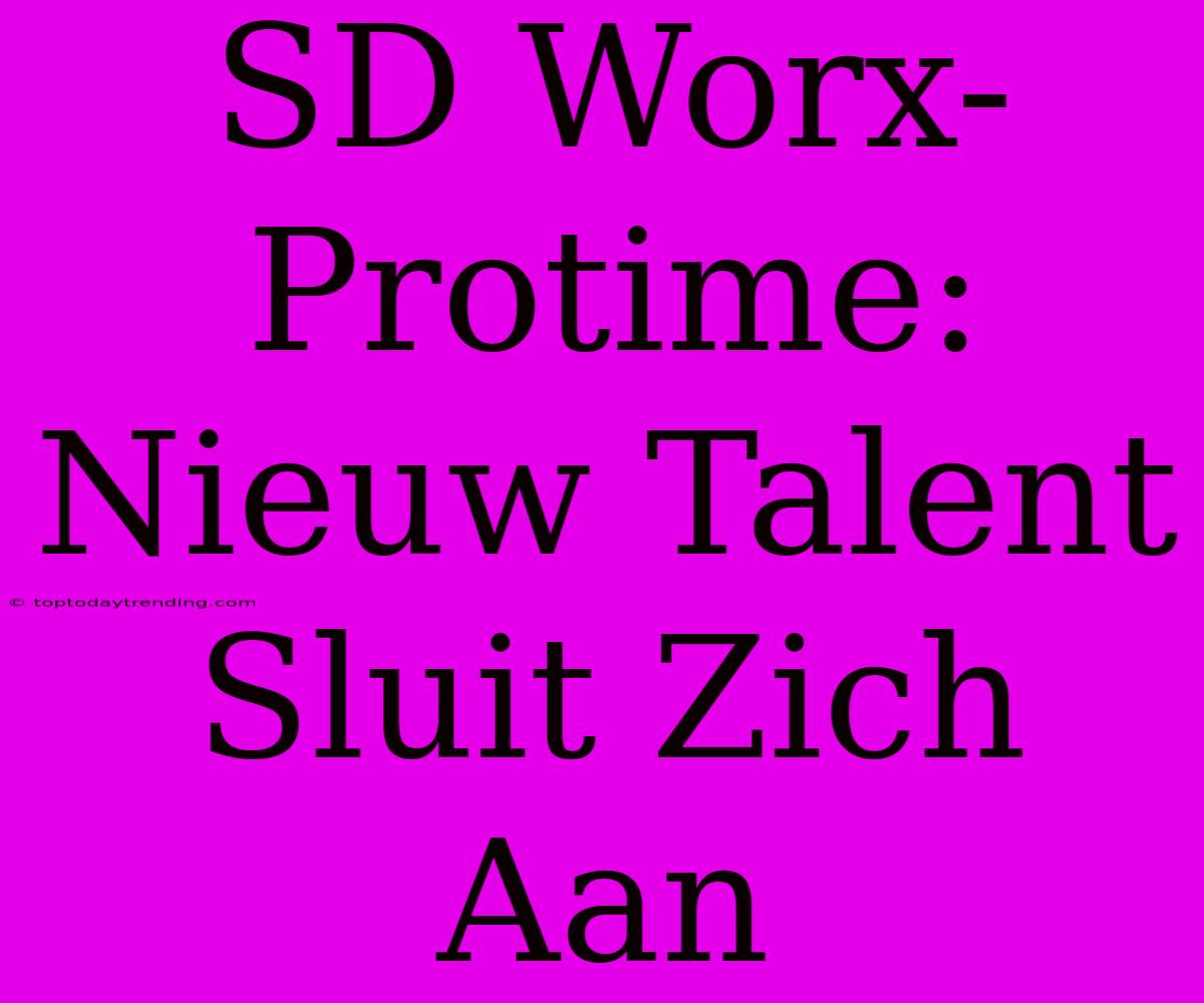 SD Worx-Protime: Nieuw Talent Sluit Zich Aan