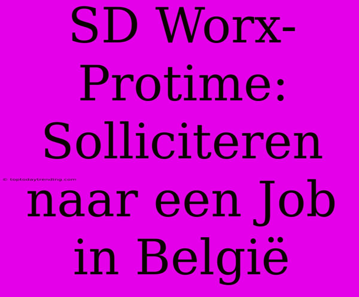 SD Worx-Protime: Solliciteren Naar Een Job In België