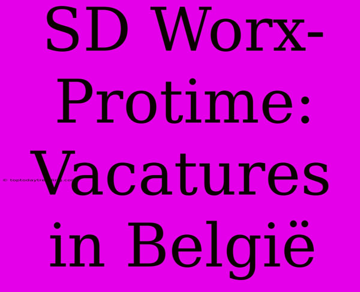 SD Worx-Protime: Vacatures In België