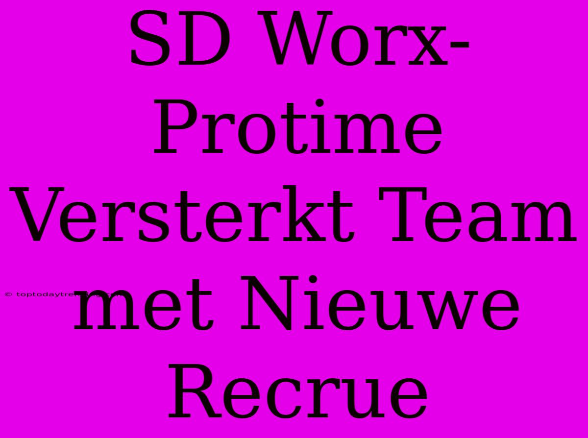 SD Worx-Protime Versterkt Team Met Nieuwe Recrue