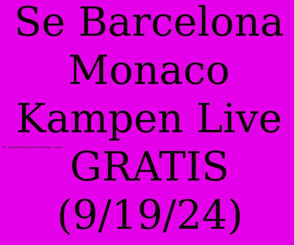 Se Barcelona Monaco Kampen Live GRATIS (9/19/24)