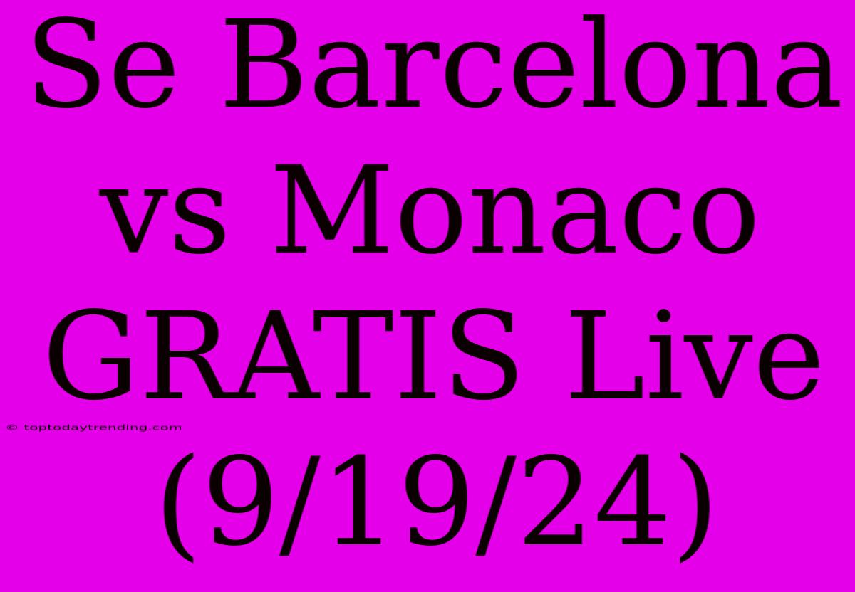 Se Barcelona Vs Monaco GRATIS Live (9/19/24)