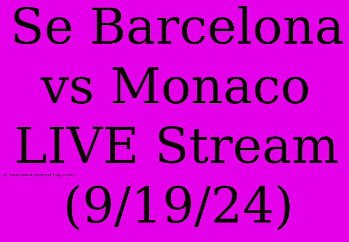 Se Barcelona Vs Monaco LIVE Stream (9/19/24)