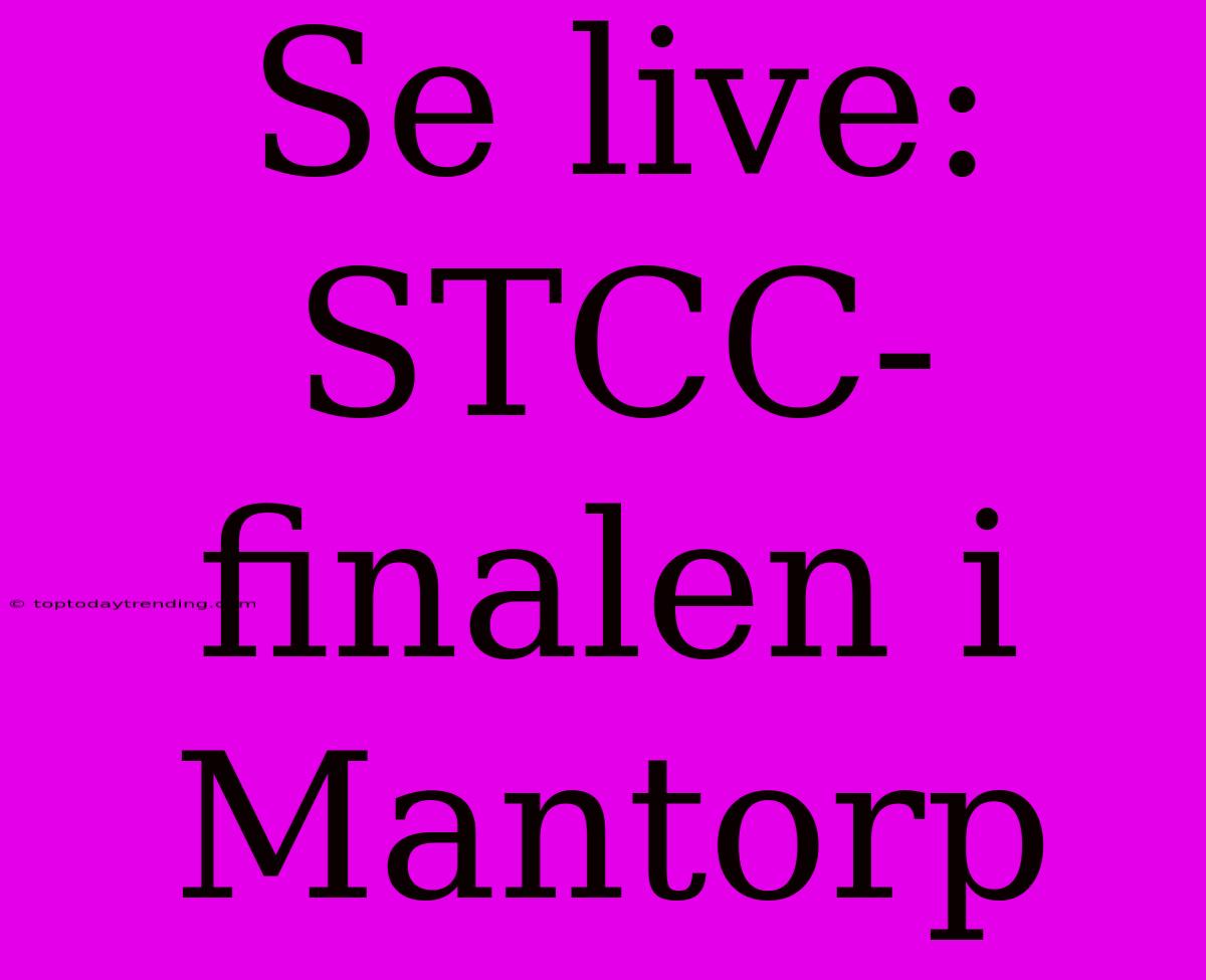 Se Live: STCC-finalen I Mantorp