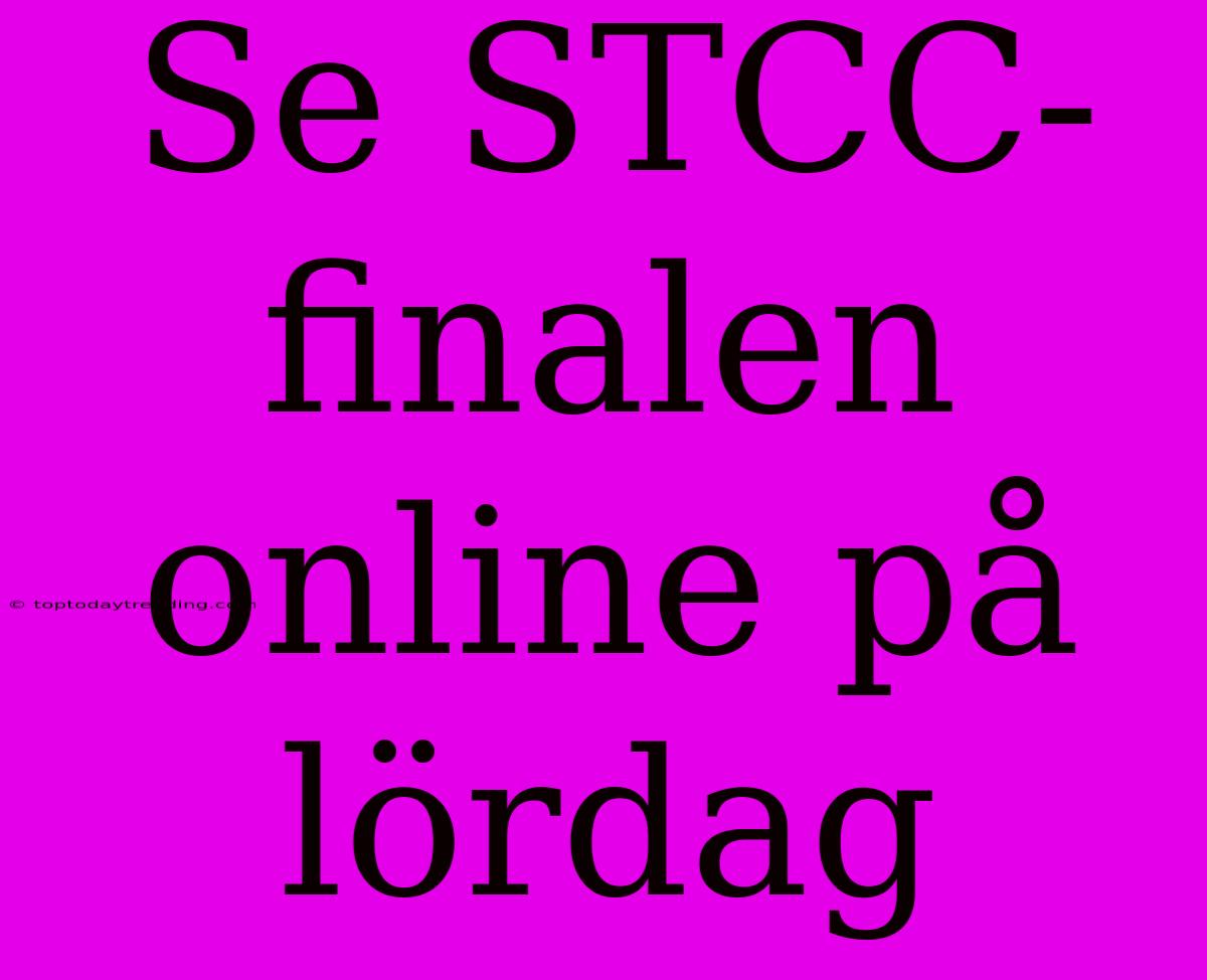 Se STCC-finalen Online På Lördag