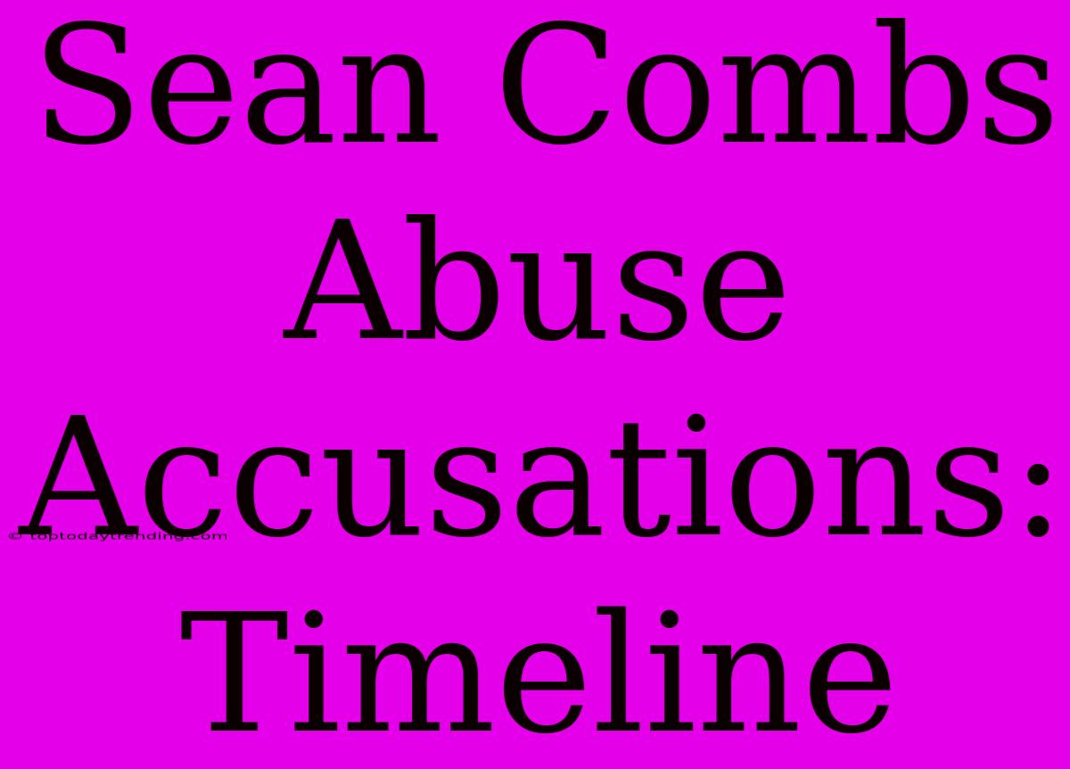 Sean Combs Abuse Accusations: Timeline