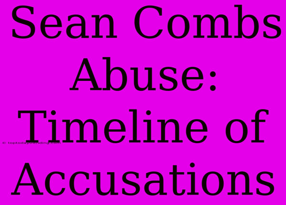 Sean Combs Abuse: Timeline Of Accusations