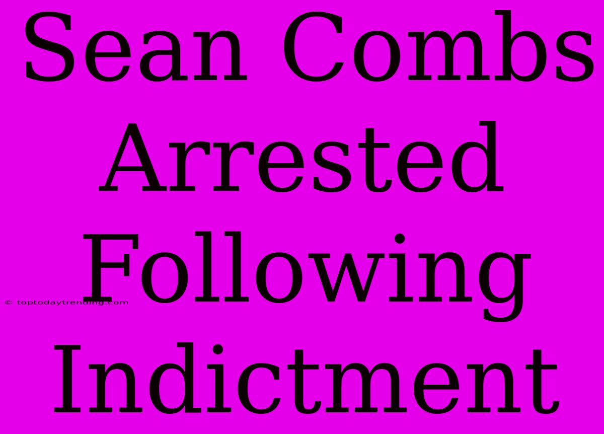 Sean Combs Arrested Following Indictment